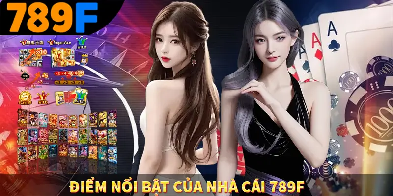 789F 🥇 789F.COM Trang Chủ Casino Uy Tín Hàng Đầu Tại VN 19 Điểm nổi bật của nhà cái 789F