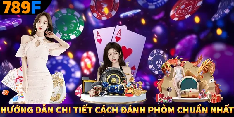 Bài Cào Khám Phá Siêu Phẩm Đỏ Đen Cực Hot Tại Trang 789F 2 Hướng dẫn chi tiết cách đánh phỏm chuẩn nhất