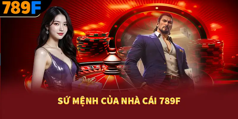 789F 🥇 789F.COM Trang Chủ Casino Uy Tín Hàng Đầu Tại VN 18 Sứ mệnh của nhà cái 789F