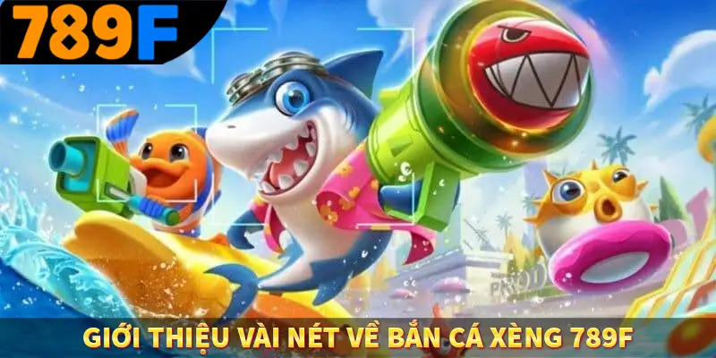 Game Bắn Cá Chiến Thuật Nâng Cao Ít Ai Chia Sẻ Ở 789F 1 Giới thiệu vài nét về bắn cá xèng 789F