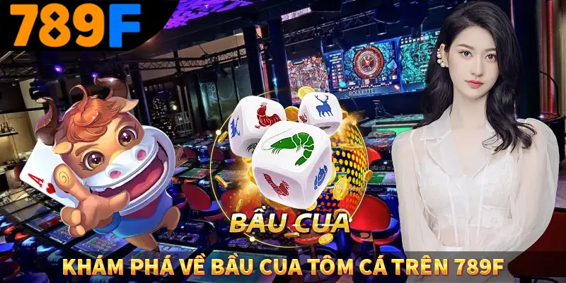 Game Tài Xỉu Là Gì? Trò Chơi Ăn Khách Số 1 Hiện Nay Ở 789F 1 Khám phá về bầu cua tôm cá trên 789F