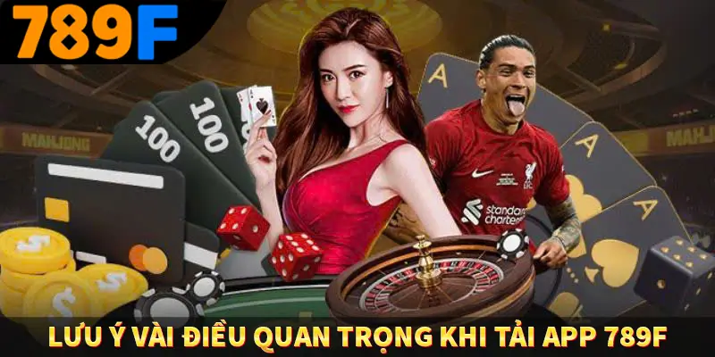 Đăng Nhập 789F - Cách Thức Truy Cập Nhanh Chóng, Tiện Lợi 3 Lưu ý vài điều quan trọng khi tải app 789F