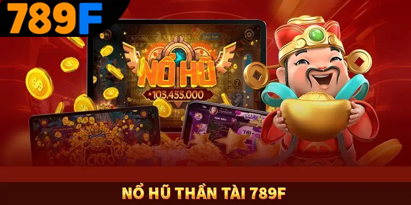 Nổ Hũ Thần Tài 789F – Cuộc Phiêu Lưu Hấp Dẫn Và Cơ Hội Vàng