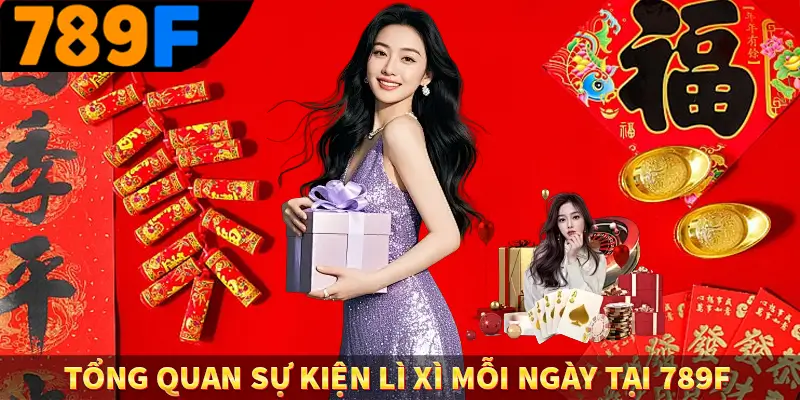 Tổng quan sự kiện lì xì mỗi ngày tại 789F