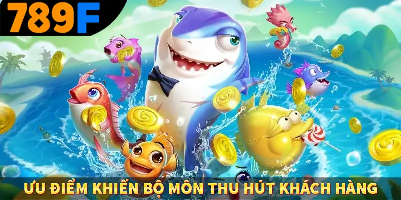 Game Bắn Cá Chiến Thuật Nâng Cao Ít Ai Chia Sẻ Ở 789F 2 Ưu điểm khiến bộ môn thu hút khách hàng