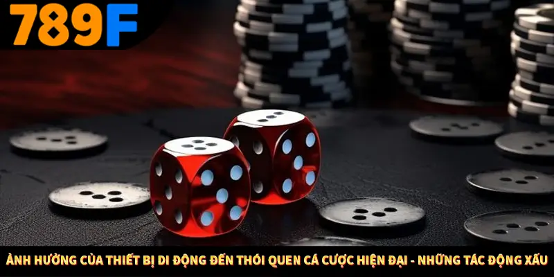 Nhận Định Kèo Tối Nay Tại 789F - Đội Nào Dễ Chiến Thắng 3 Ảnh hưởng của thiết bị di động đến thói quen cá cược hiện đại - Những tác động xấu