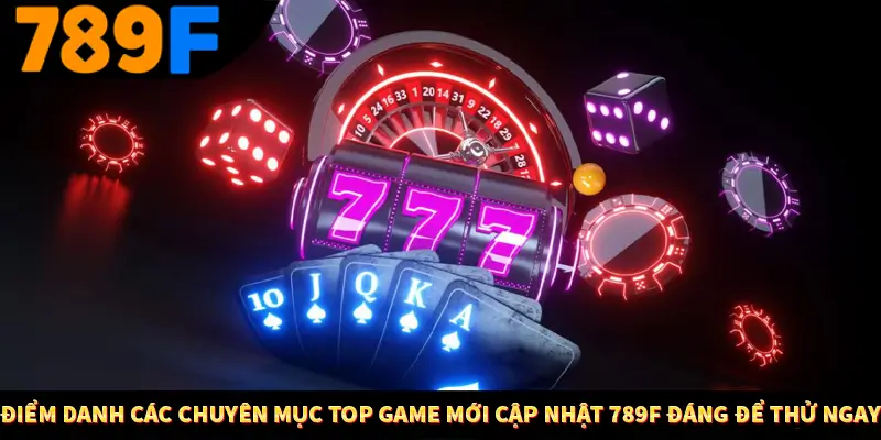 Nhận Định Kèo Tối Nay Tại 789F - Đội Nào Dễ Chiến Thắng 2 Điểm danh các chuyên mục top game mới cập nhật 789F đáng để thử ngay