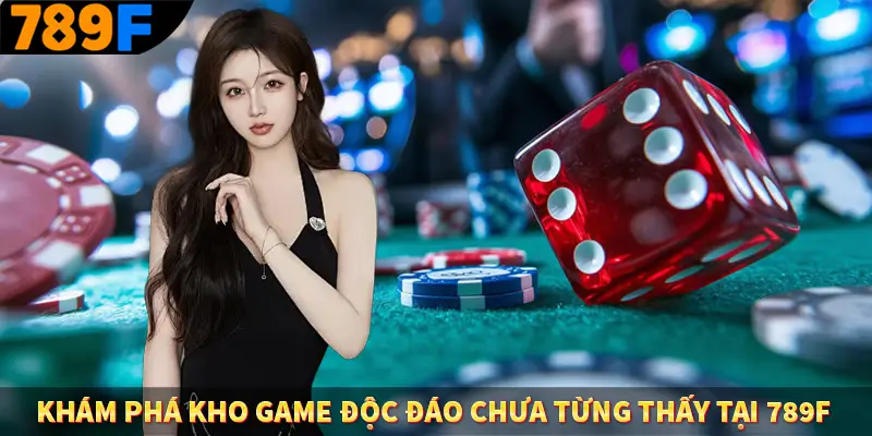 Khám phá kho game độc đáo chưa từng thấy tại 789F