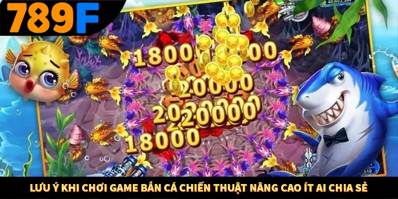 Lưu ý khi chơi game bắn cá Chiến thuật nâng cao ít ai chia sẻ