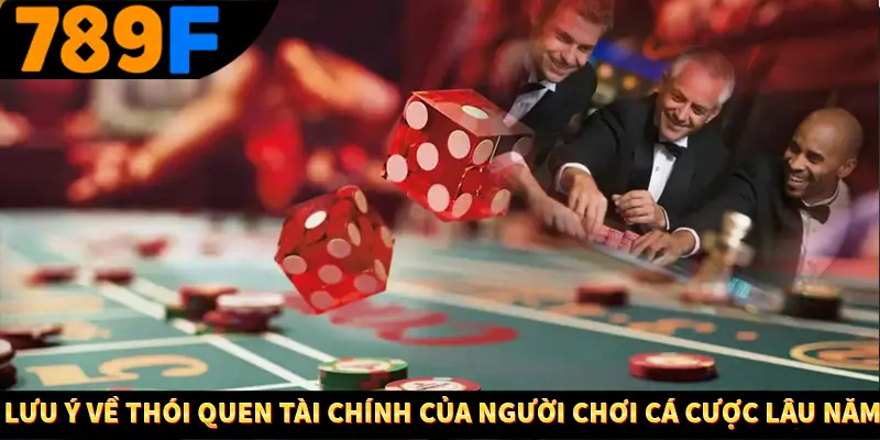 Nhận Định Kèo Tối Nay Tại 789F - Đội Nào Dễ Chiến Thắng 4 Lưu ý về thói quen tài chính của người chơi cá cược lâu năm