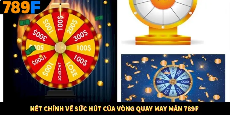 Thưởng Vip Cho Thành Viên Lâu Năm Tại Nhà Cái 789F 1 Nét chính về sức hút của vòng quay may mắn 789F