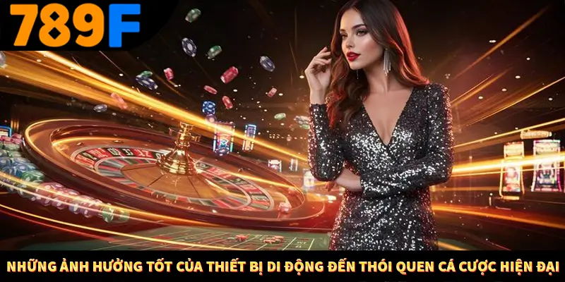 Nhận Định Kèo Tối Nay Tại 789F - Đội Nào Dễ Chiến Thắng 1 Những ảnh hưởng tốt của thiết bị di động đến thói quen cá cược hiện đại