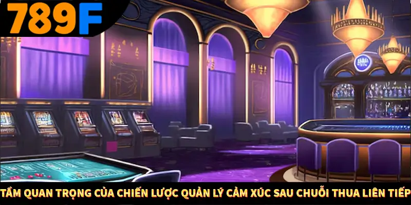 Tầm quan trọng của chiến lược quản lý cảm xúc sau chuỗi thua liên tiếp