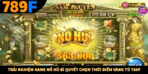 Trải Nghiệm Game Nổ Hũ Bí Quyết Chọn Thời Điểm Vàng Từ 789F