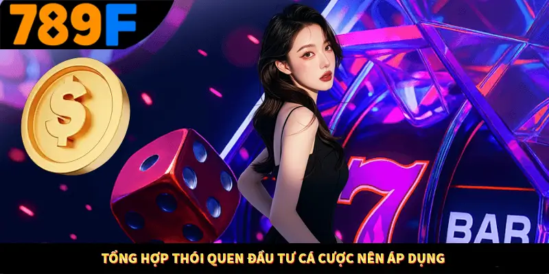 Nhận Định Kèo Tối Nay Tại 789F - Đội Nào Dễ Chiến Thắng 2 Tổng hợp thói quen đầu tư cá cược nên áp dụng