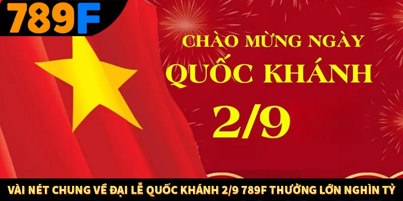 Vài nét chung về đại lễ Quốc khánh 2/9 789F thưởng lớn nghìn tỷ