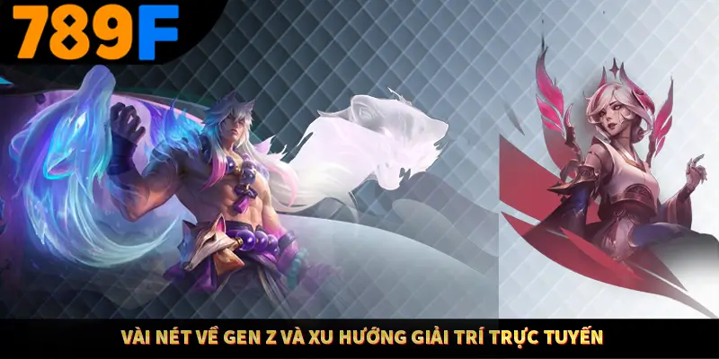 Nhận Định Kèo Tối Nay Tại 789F - Đội Nào Dễ Chiến Thắng 1 Vài nét về Gen Z và xu hướng giải trí trực tuyến