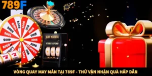 Vòng Quay May Mắn Tại 789F - Thử Vận Nhận Quà Hấp Dẫn