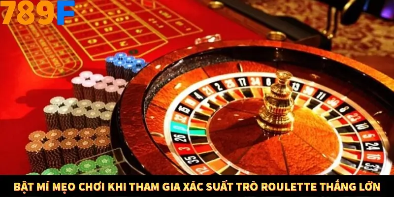 Bật mí mẹo chơi khi tham gia xác suất trò Roulette thắng lớn
