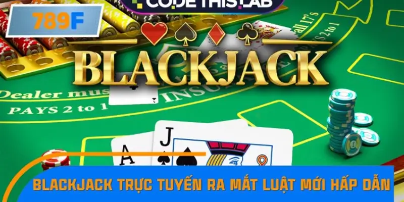 Blackjack trực tuyến ra mắt luật mới cực hấp dẫn Blackjack trực tuyến ra mắt luật mới cực hấp dẫn