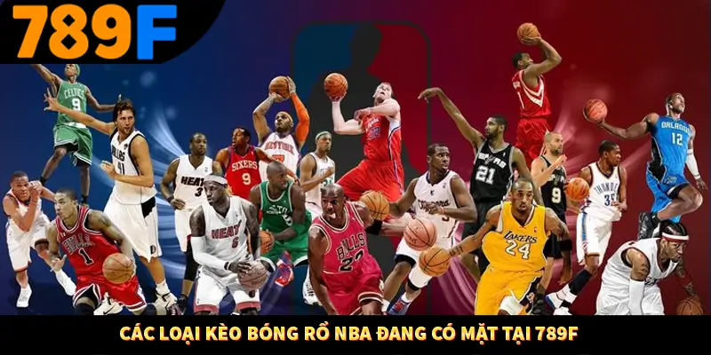 Các loại kèo bóng rổ NBA đang có mặt tại 789F
