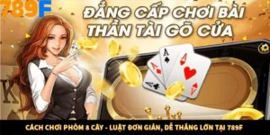 Cách Chơi Phỏm 8 Cây - Luật Đơn Giản, Dễ Thắng Lớn Tại 789F