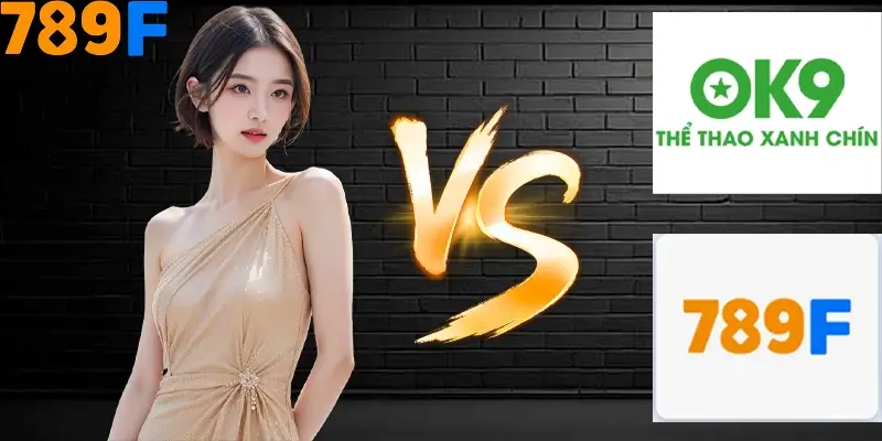 Nhận Định Kèo Tối Nay Tại 789F - Đội Nào Dễ Chiến Thắng 2 Chi tiết so sánh 789F với Ok9