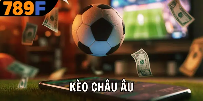 Kèo Hiệp 2 - Bí Kíp Nhận Định Chính Xác Từ Cao Thủ Ở 789F 2 Đa dạng về kèo châu Âu phổ biến nhất trên thị trường