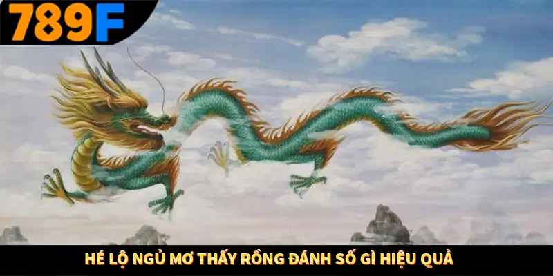 Hé lộ ngủ mơ thấy rồng đánh số gì hiệu quả