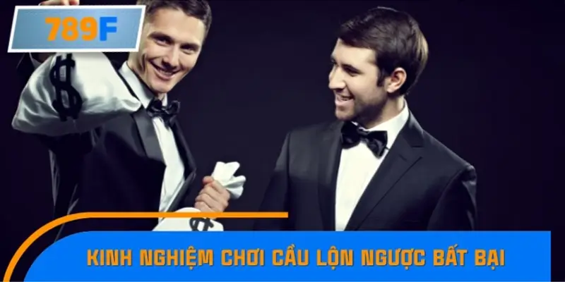 Kinh nghiệm chơi cầu lộn ngược bất bại của chuyên gia