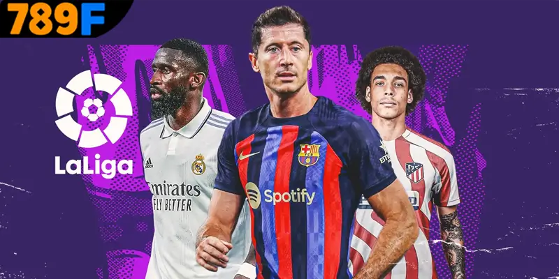 Kèo Hiệp 2 - Bí Kíp Nhận Định Chính Xác Từ Cao Thủ Ở 789F 3 Kinh nghiệm nên áp dụng khi tham gia cược bóng đá La Liga