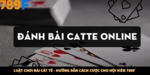 Luật Chơi Bài Cát Tê - Hướng Dẫn Cách Cược Cho Hội Viên 789F