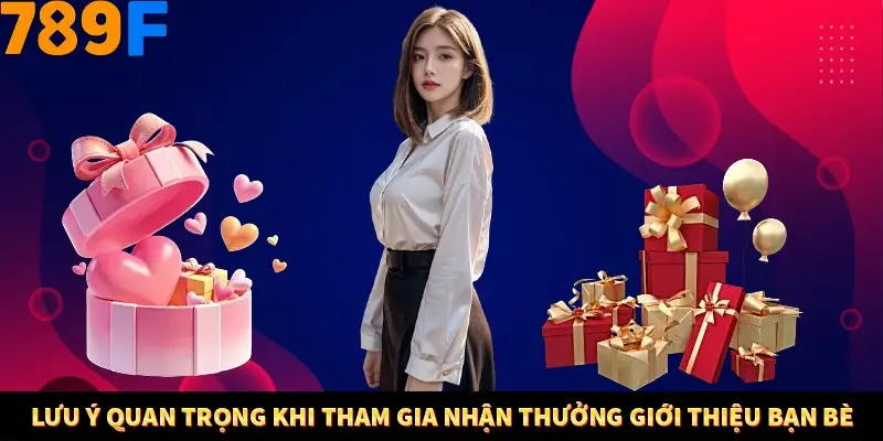 Lưu ý quan trọng khi tham gia nhận thưởng giới thiệu bạn bè