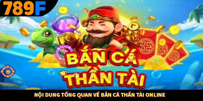 Nội dung tổng quan về bắn cá thần tài online