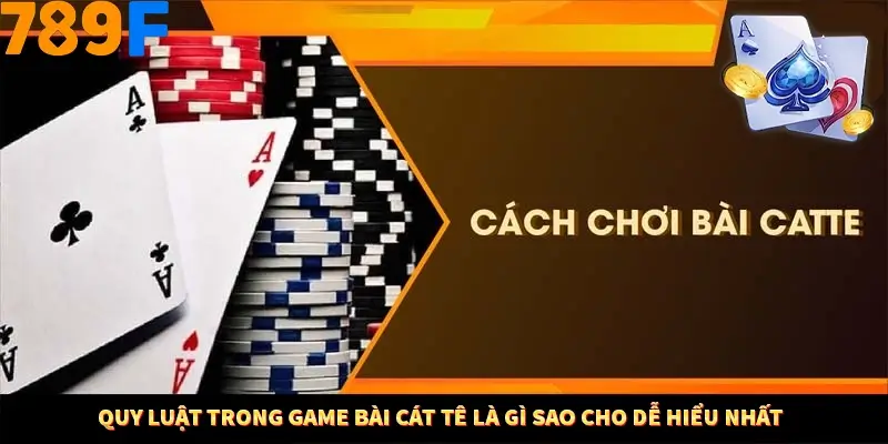 Nhận Định Kèo Tối Nay Tại 789F - Đội Nào Dễ Chiến Thắng 2 Quy luật trong game bài cát tê là gì sao cho dễ hiểu nhất