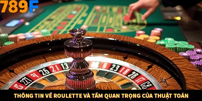 Thông tin về Roulette và tầm quan trọng của thuật toán