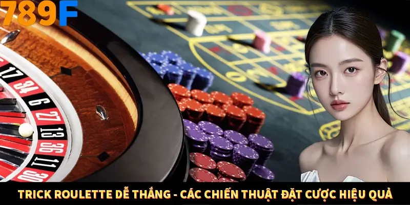 Game Tài Xỉu Là Gì? Trò Chơi Ăn Khách Số 1 Hiện Nay Ở 789F 1 Trick Roulette dễ thắng - Các chiến thuật đặt cược hiệu quả