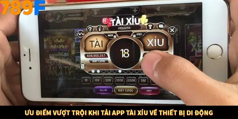 Game Tài Xỉu Là Gì? Trò Chơi Ăn Khách Số 1 Hiện Nay Ở 789F 1 Ưu điểm vượt trội khi tải app tài xỉu về thiết bị di động