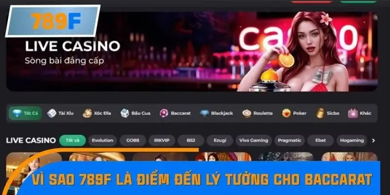 Vì sao 789F là điểm đến lý tưởng cho Baccarat game 2025 Vì sao 789F là điểm đến lý tưởng cho Baccarat game 2025