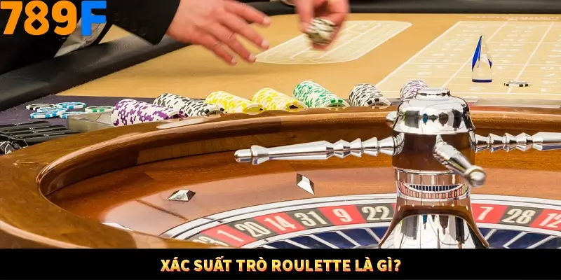 Xác suất trò Roulette là gì?