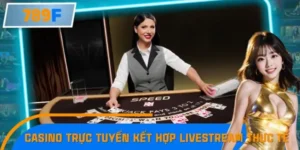 Casino Trực Tuyến Kết Hợp Livestream Thực Tế
