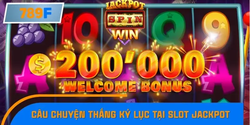 Câu chuyện về người chơi thắng kỷ lục tại slot jackpot