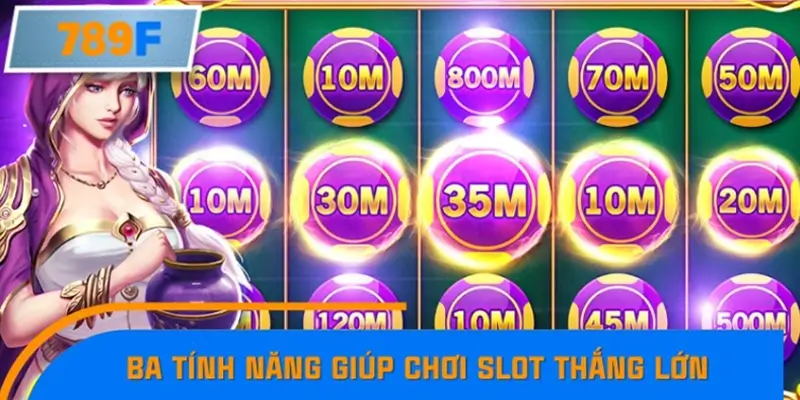 Nhận Định Kèo Tối Nay Tại 789F - Đội Nào Dễ Chiến Thắng 2 Điểm danh 3 tính năng phổ biến giúp chơi slot thắng lớn