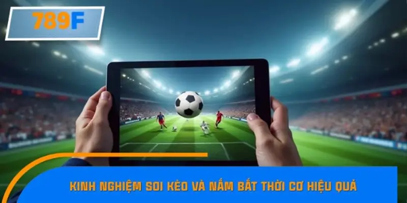 Kinh nghiệm soi kèo và nắm bắt thời cơ hiệu quả Kinh nghiệm soi kèo và nắm bắt thời cơ hiệu quả