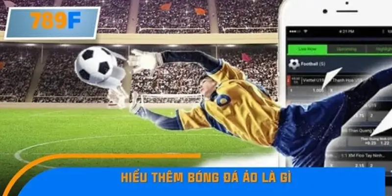 Tìm hiểu cơ chế vận hành của bóng đá ảo