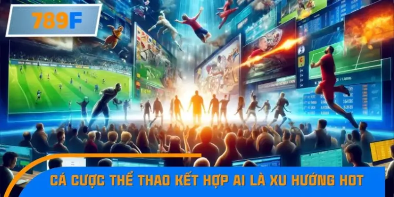 Vì sao cá cược thể thao kết hợp AI trở thành xu hướng Hot nhất 2025 Vì sao cá cược thể thao kết hợp AI trở thành xu hướng Hot nhất 2025