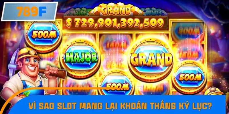 Vì sao slot jackpot có thể mang lại những khoản thắng kỷ lục?