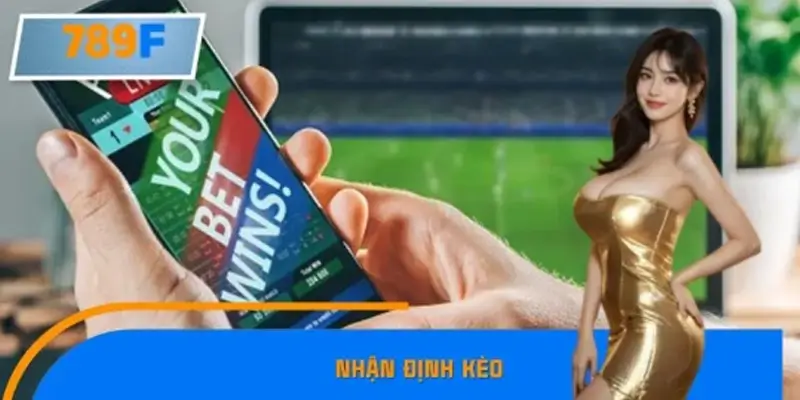 Nhận Định Kèo Tối Nay Tại 789F – Đội Nào Dễ Chiến Thắng